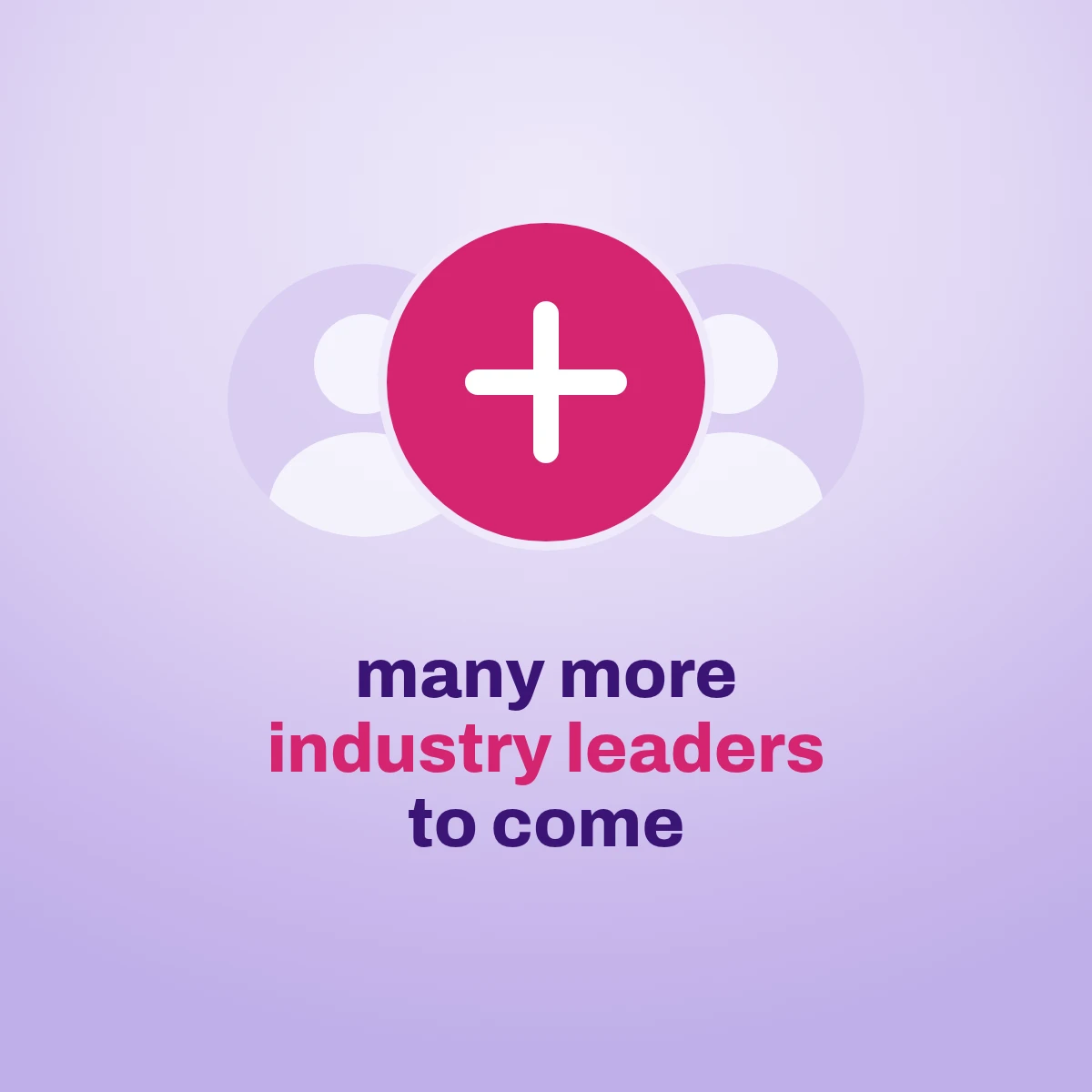 Many more industry leaders to come