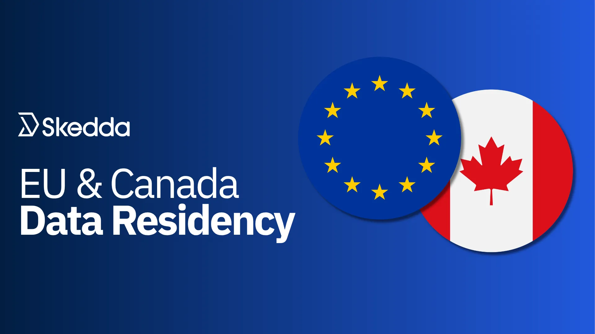EU & Canada Data Residency