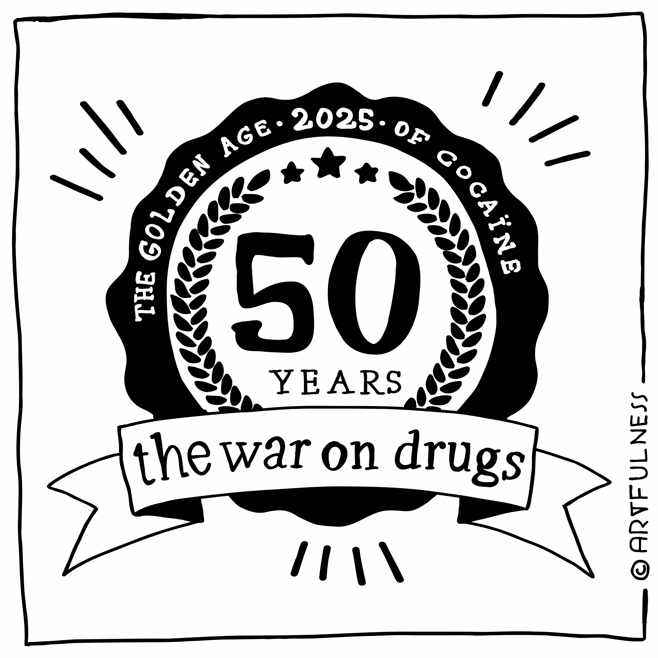 Black and white badge reading 'The Golden Age 2025 of Cocaine, 50 Years, the war on drugs' with decorative laurel leaves and stars.