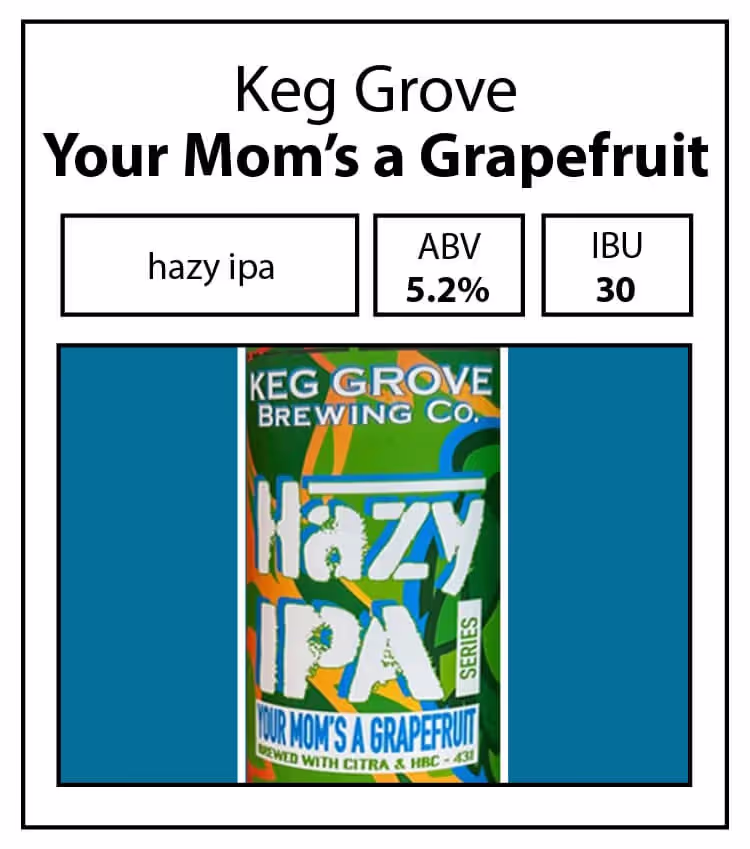Keg Grove-Your Moms a Grapefruit