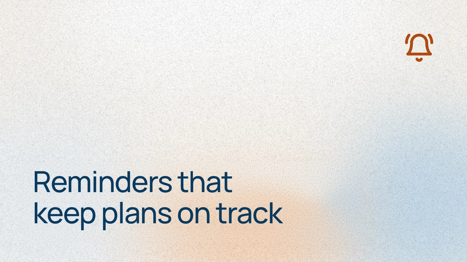 Reminders that keep plans on track