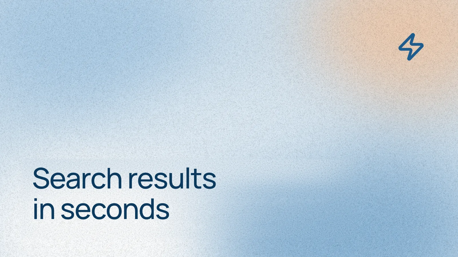 Search results in seconds