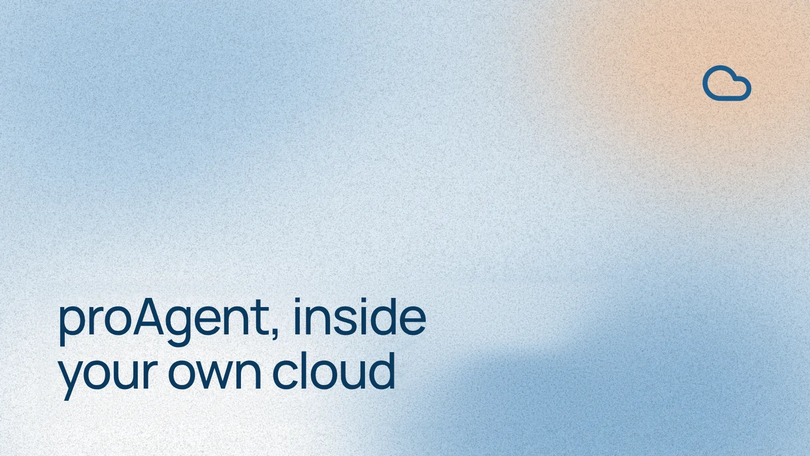 proAgent, inside your own cloud