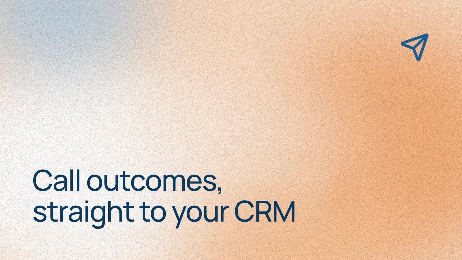 Call outcomes, straight to your CRM