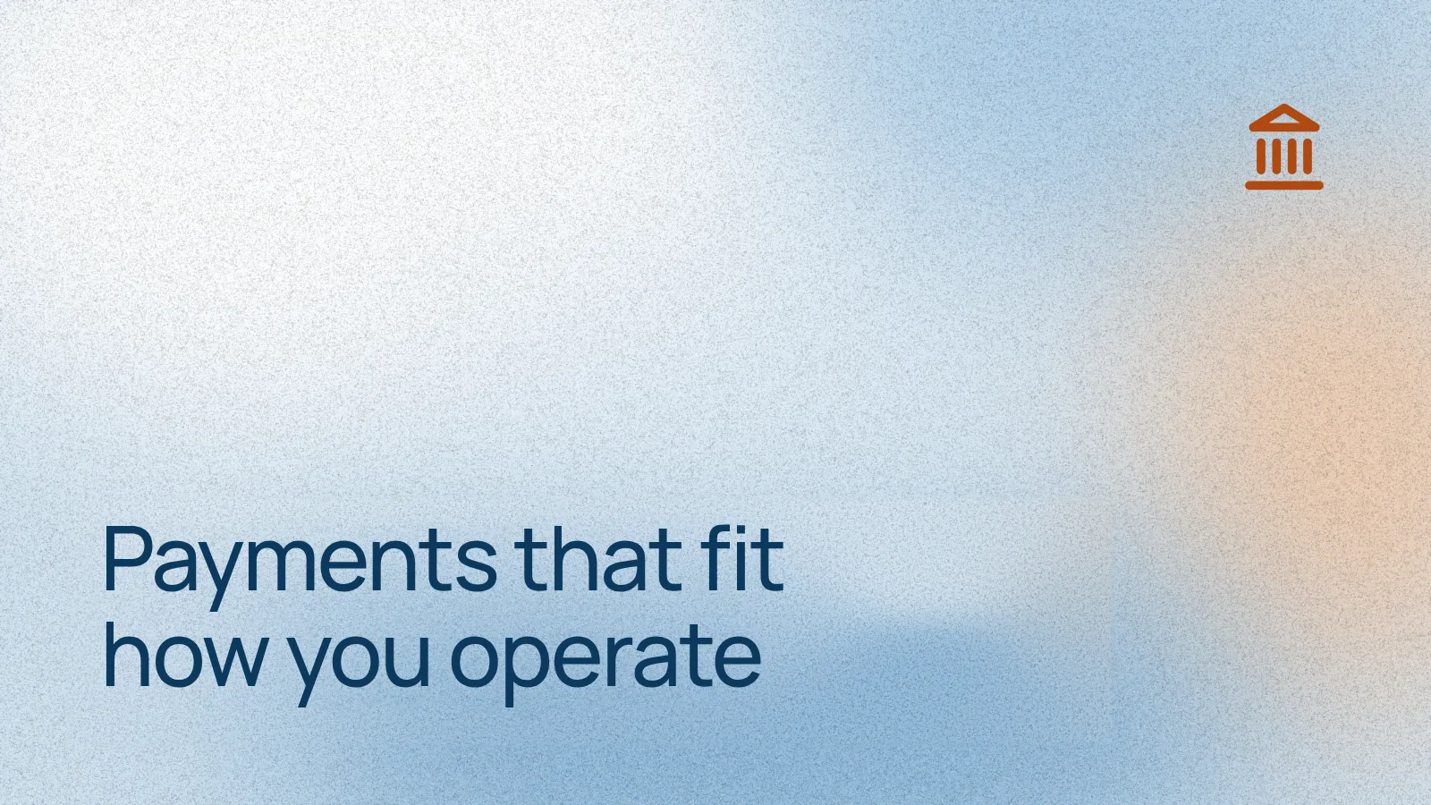 Payments that fit how you operate