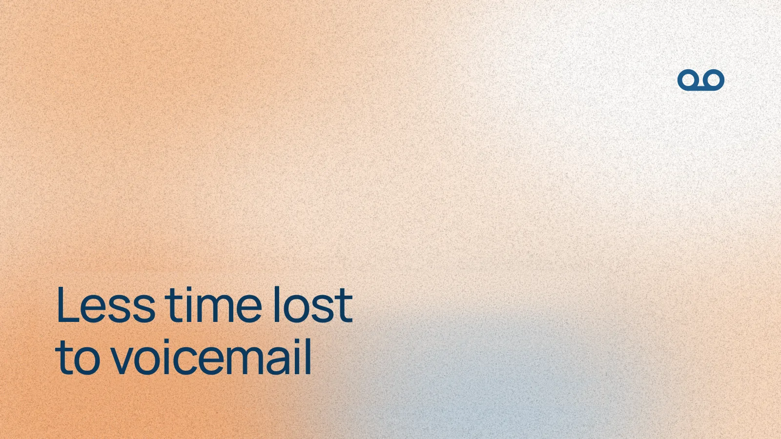 Less time lost to voicemail