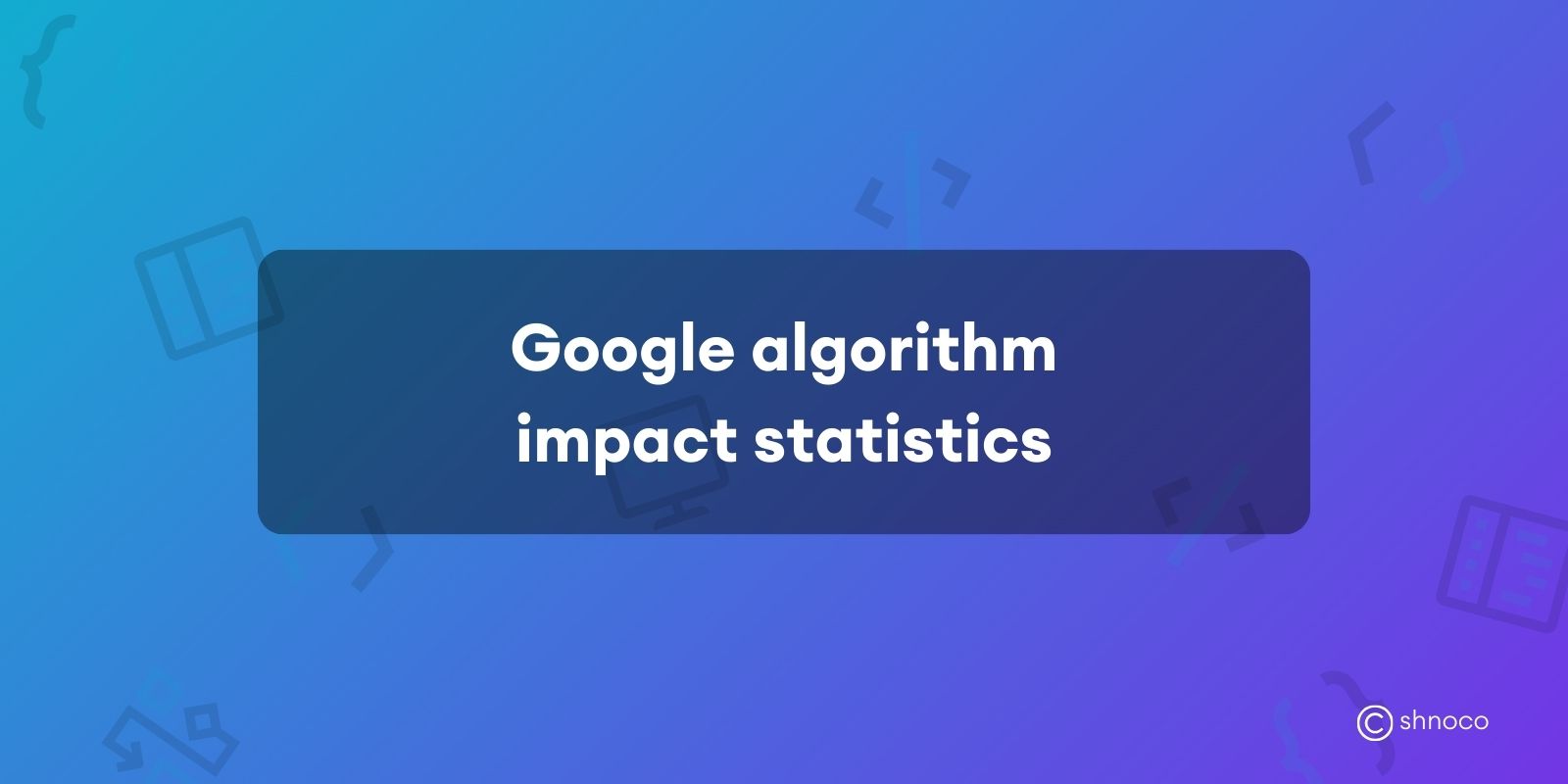 Google Algorithm Impact Statistics