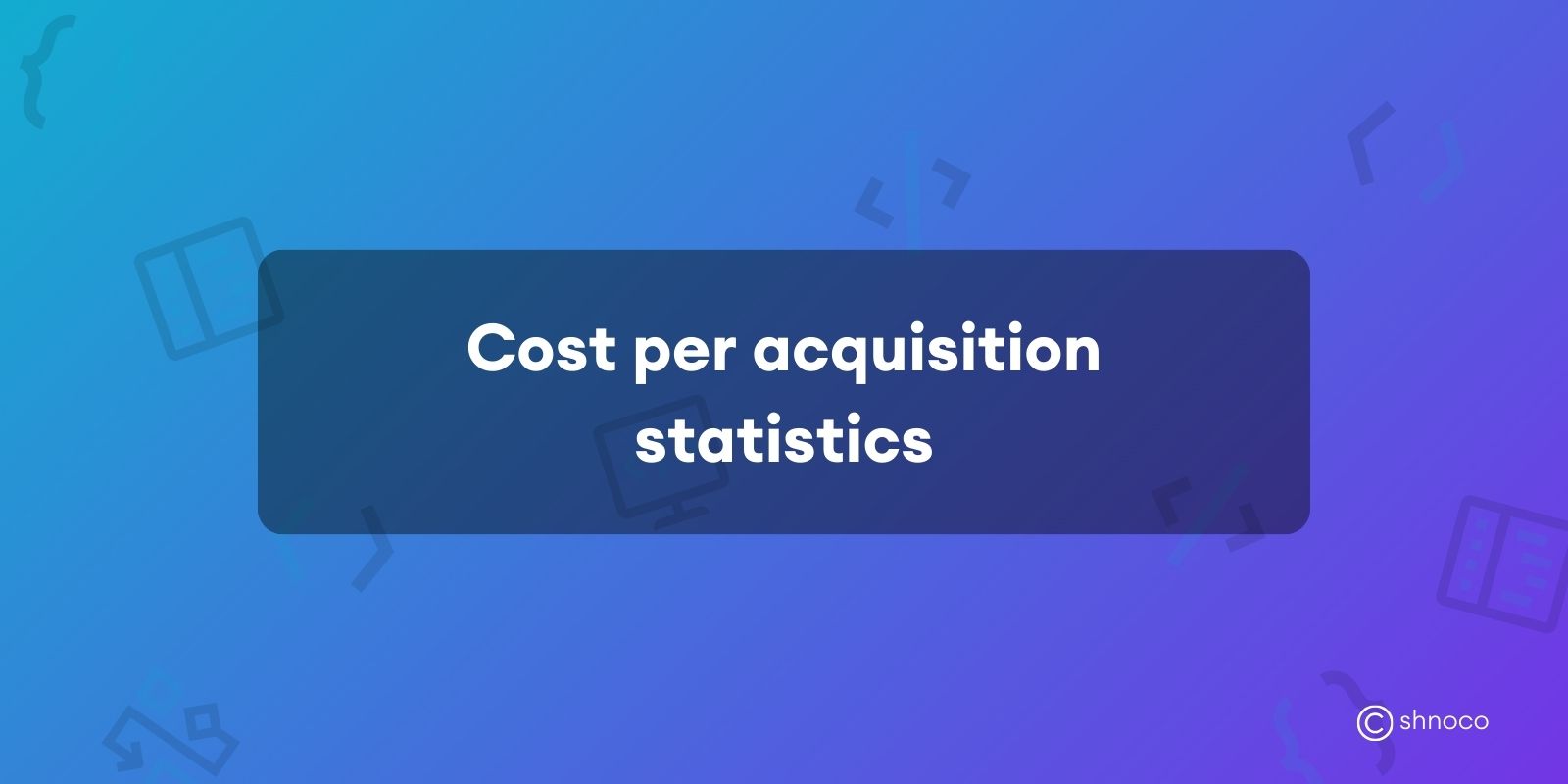 Cost per Acquisition Statistics