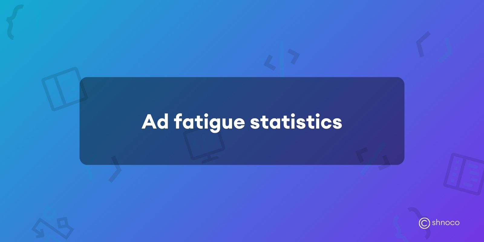 Ad Fatigue Statistics