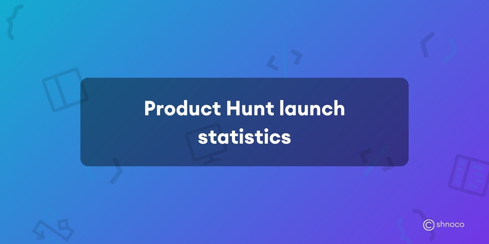 Product Hunt Launch Statistics