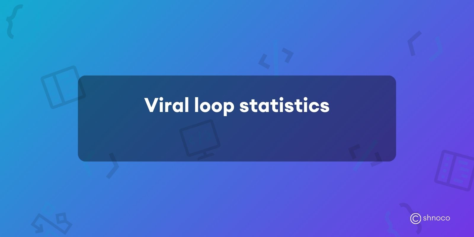 Viral Loop Statistics