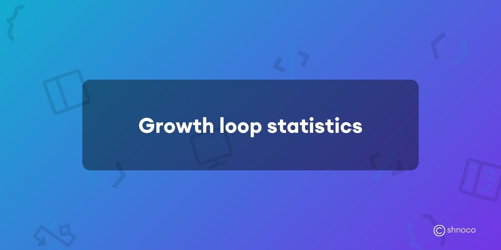 Growth Loop Statistics