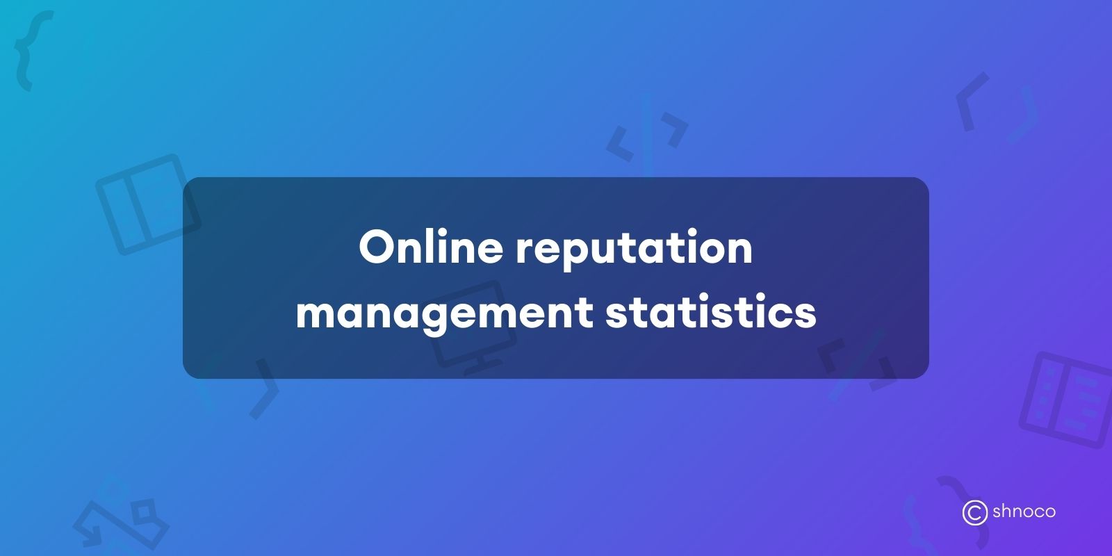 Online Reputation Management Statistics