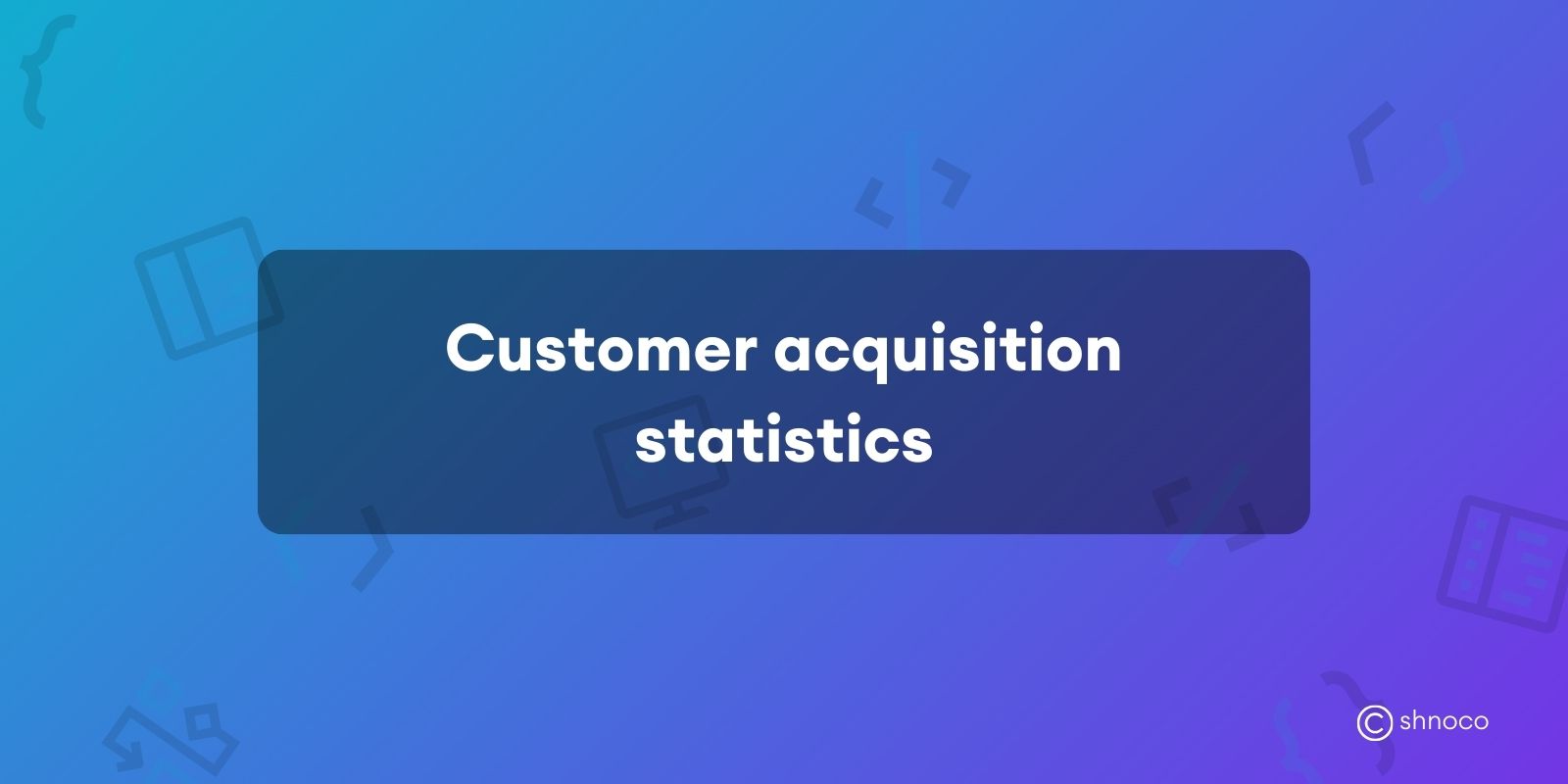 Customer Acquisition Statistics