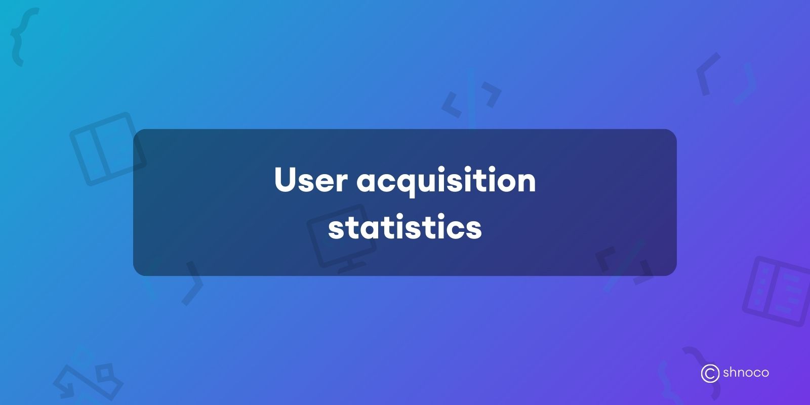 User Acquisition Statistics