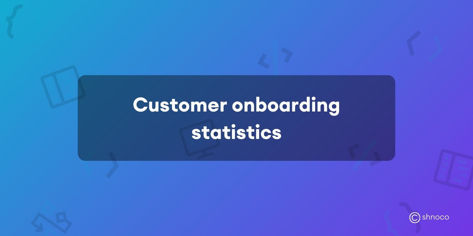 Customer Onboarding Statistics