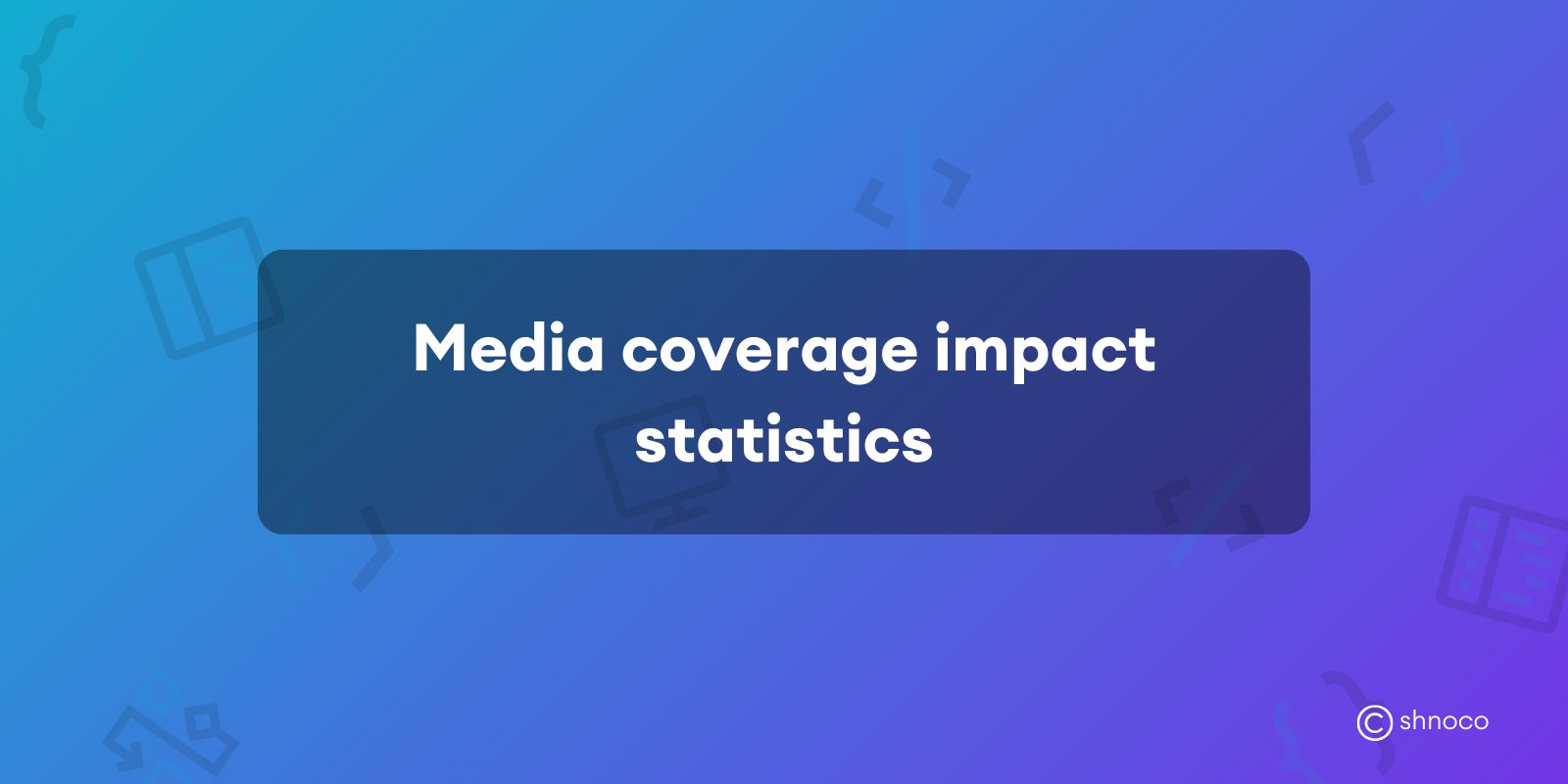 Media Coverage Impact Statistics 