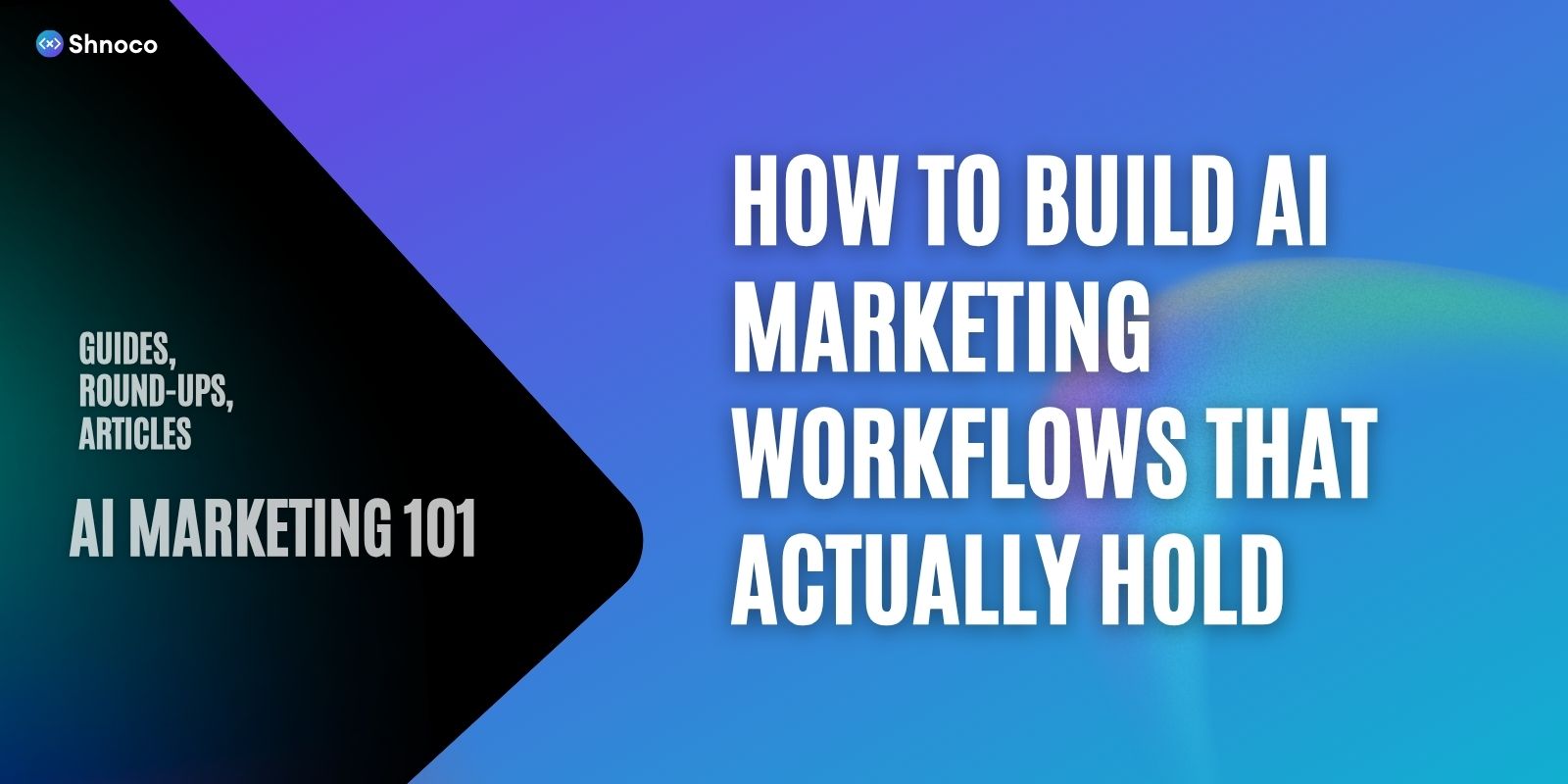 How to Build AI Marketing Workflows That Actually Hold