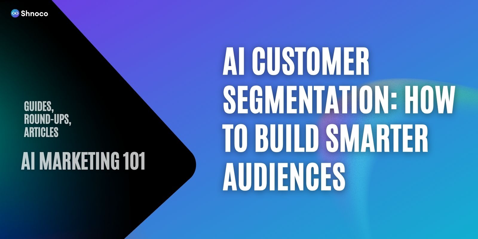 AI Customer Segmentation: How to Build Smarter Audiences
