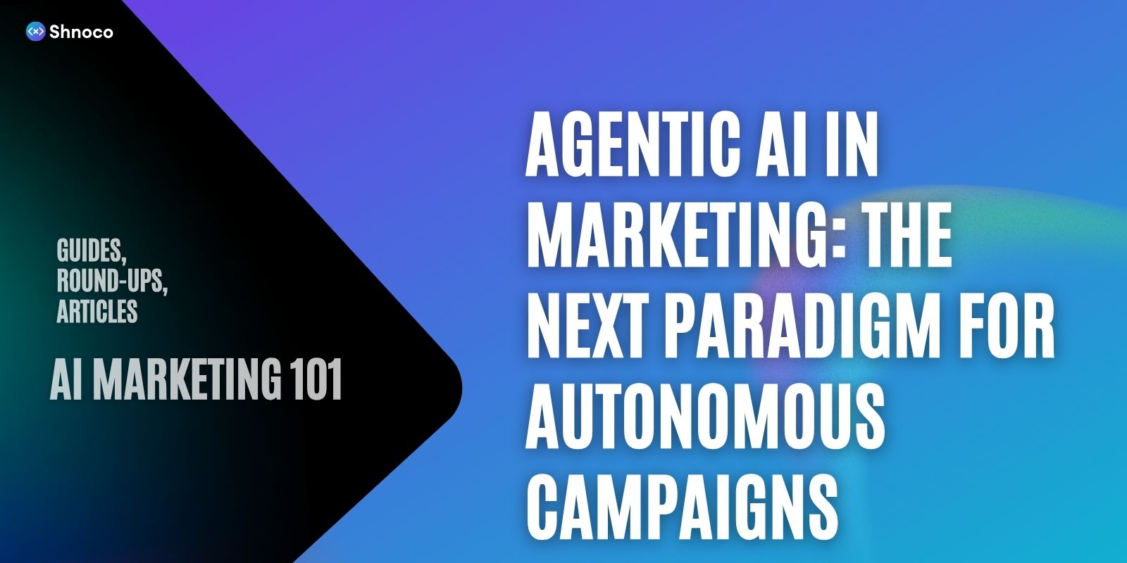 Agentic AI in Marketing: The Next Paradigm for Autonomous Campaigns