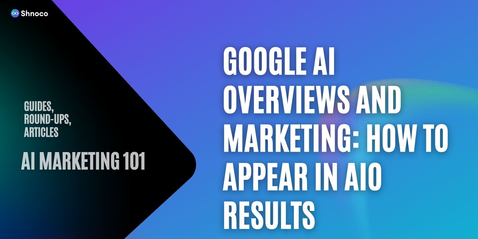 Google AI Overviews and Marketing: How to Appear in AIO Results