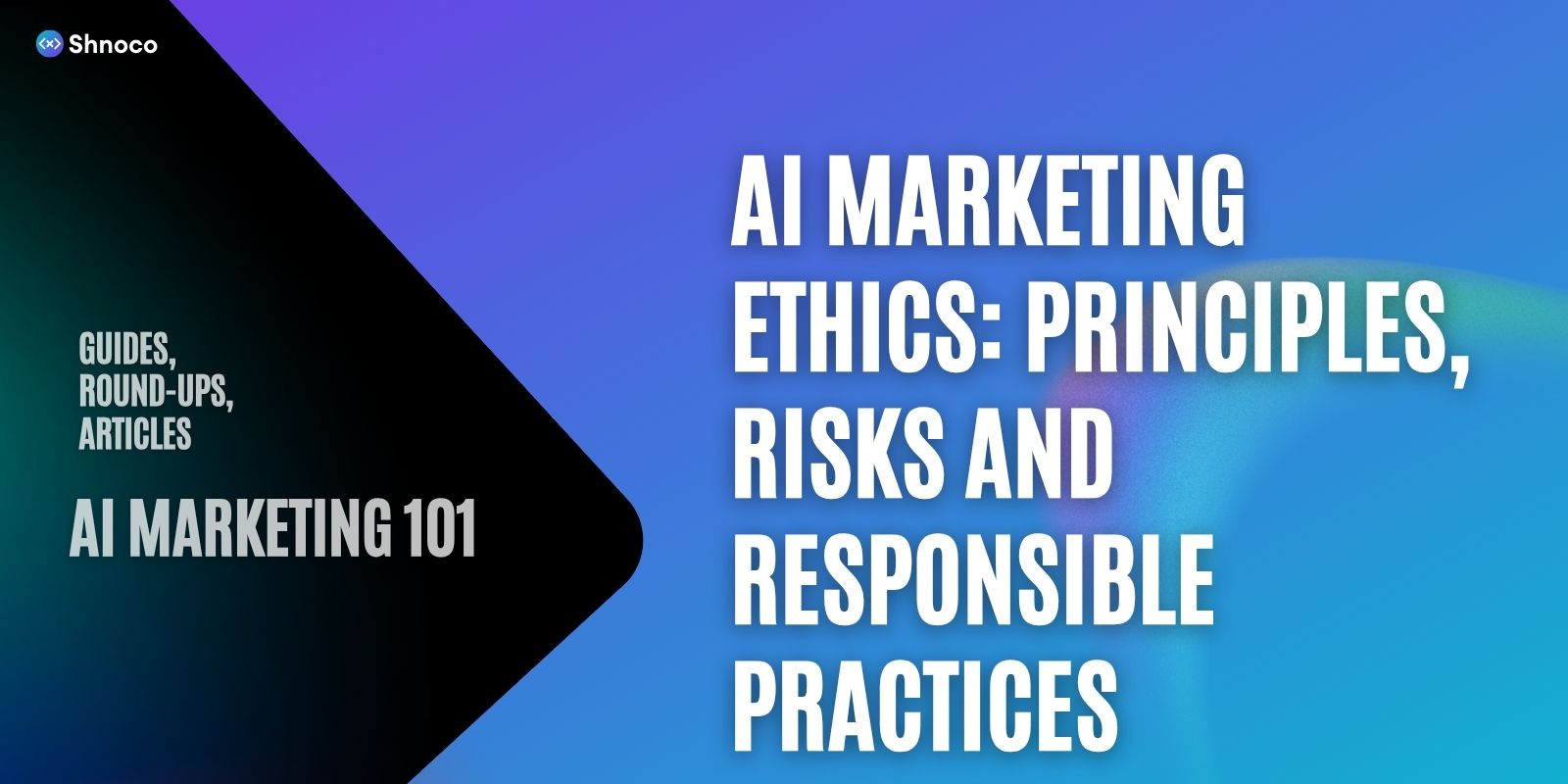 AI Marketing Ethics: Principles, Risks and Responsible Practices