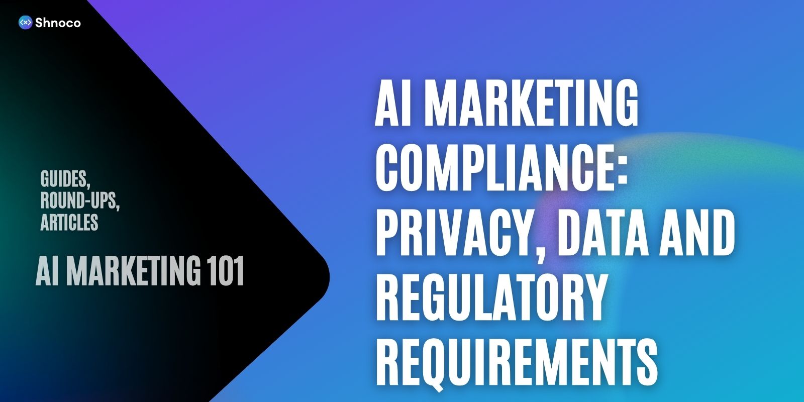 AI Marketing Compliance: Privacy, Data and Regulatory Requirements