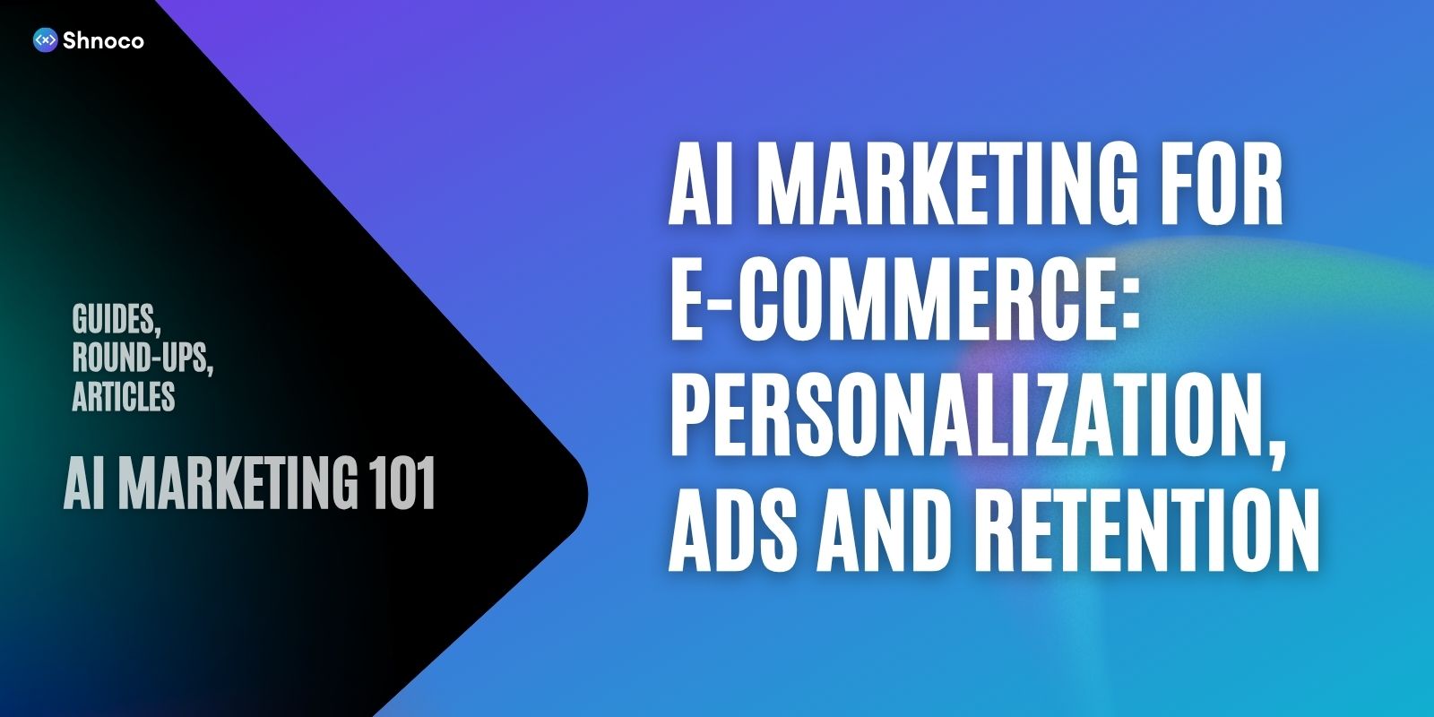 AI Marketing for E-commerce: Personalization, Ads and Retention