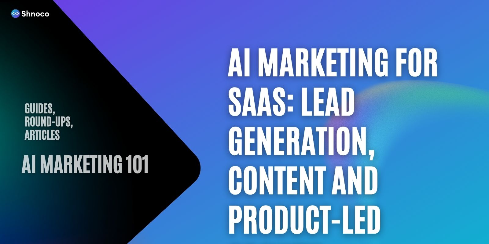 AI Marketing for SaaS: Lead Generation, Content and Product-Led Growth