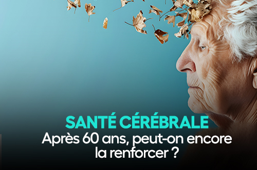 Après 60 ans, peut-on encore renforcer sa santé cérébrale ?