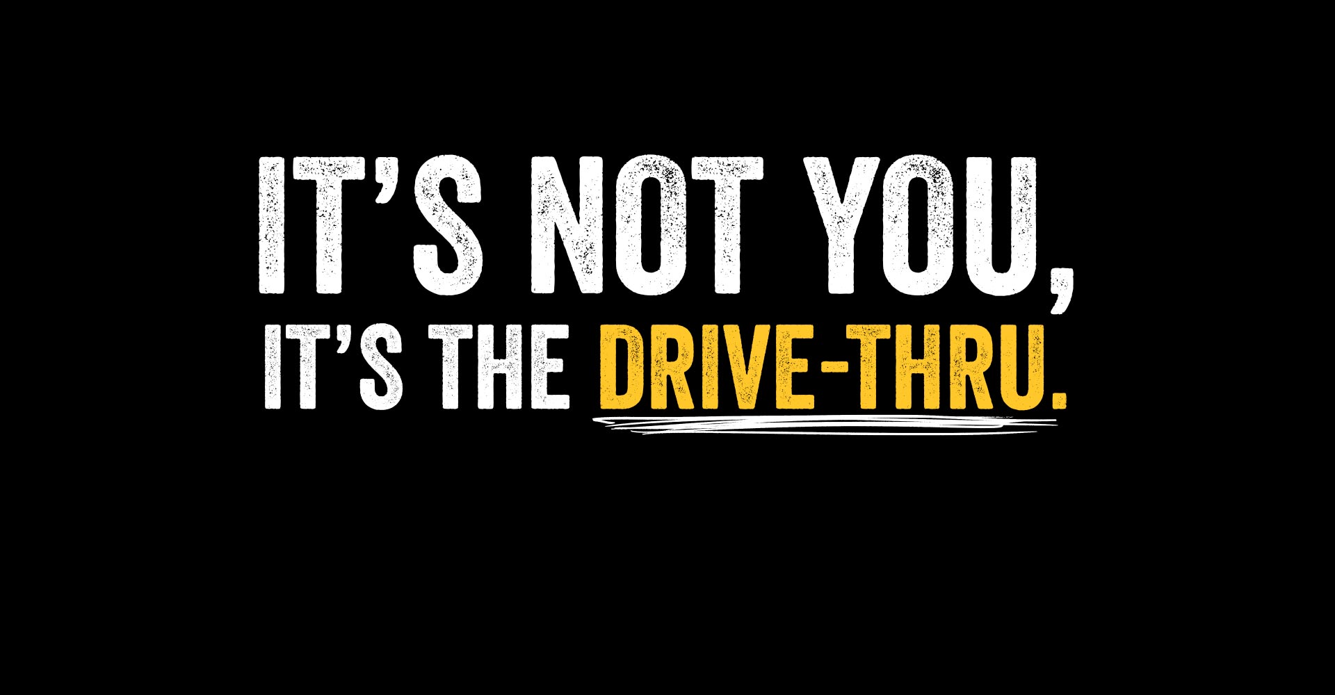 It's not you, it's the drive-thru.