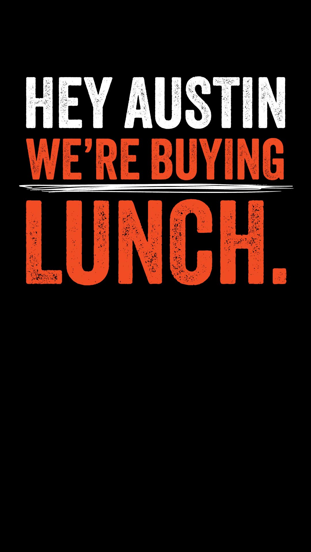 Hey Austin, we're buying lunch.