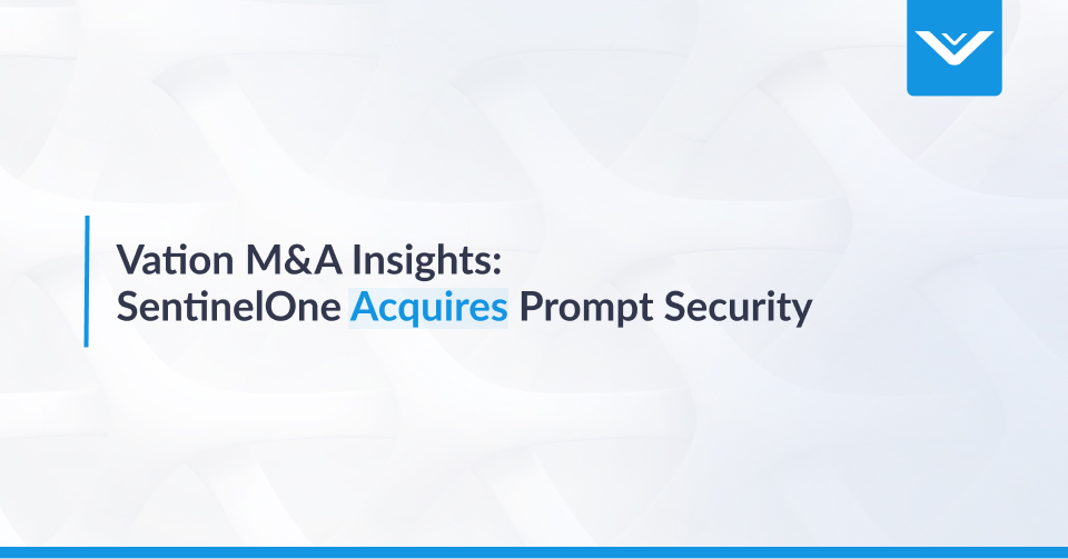 Vation M&A Insights: SentinelOne Acquires Prompt Security 