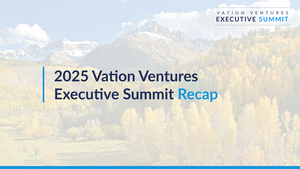 2025 Vation Ventures Executive Summit Recap