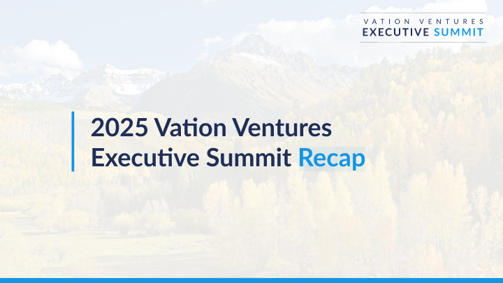 2025 Vation Ventures Executive Summit Recap