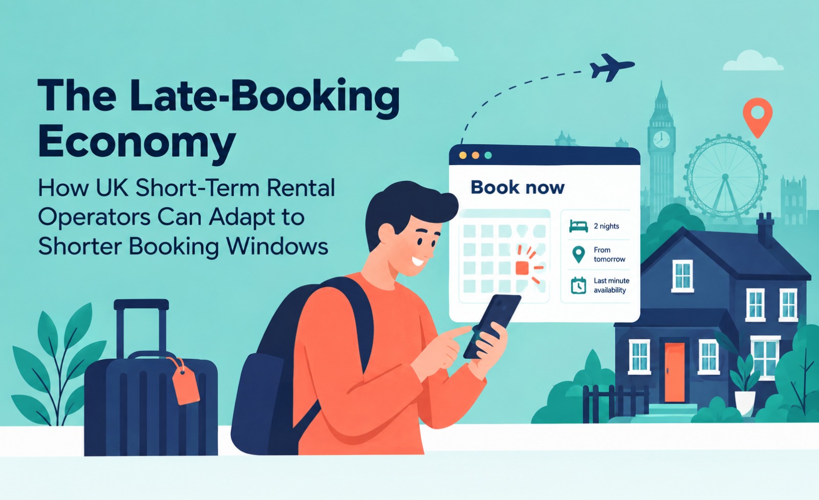 The Late-Booking Economy: How UK Short-Term Rental Operators Can Adapt to Shorter Booking Windows