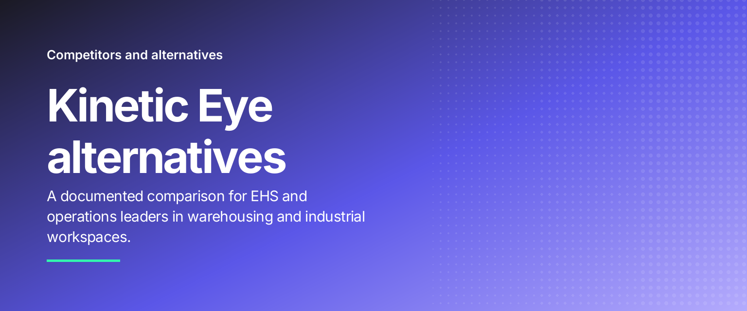 Kinetic Eye alternatives: A documented comparison for EHS and operations leaders in warehousing and industrial workspaces