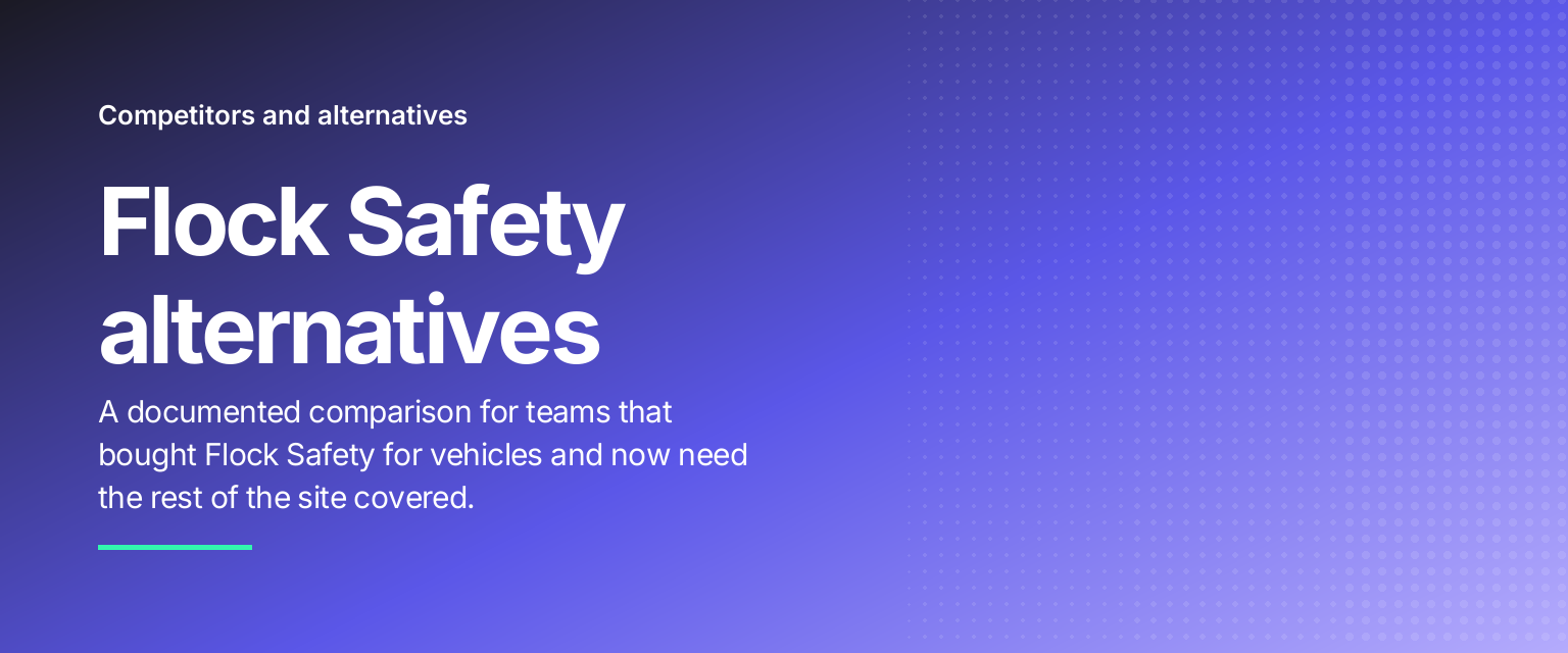 Flock Safety alternatives: A documented comparison for teams that bought Flock Safety for vehicles and now need the rest of the site covered