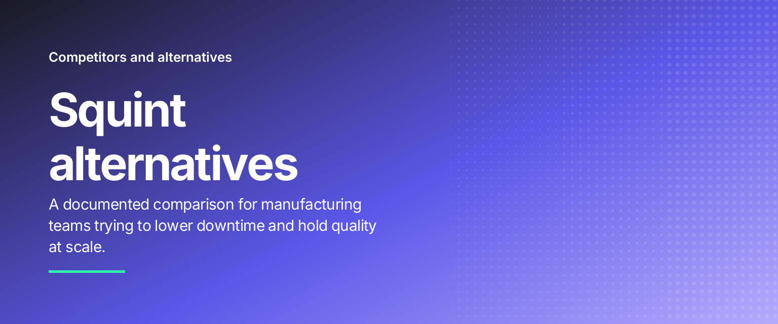 Squint alternatives: A documented comparison for manufacturing teams trying to lower downtime and hold quality at scale