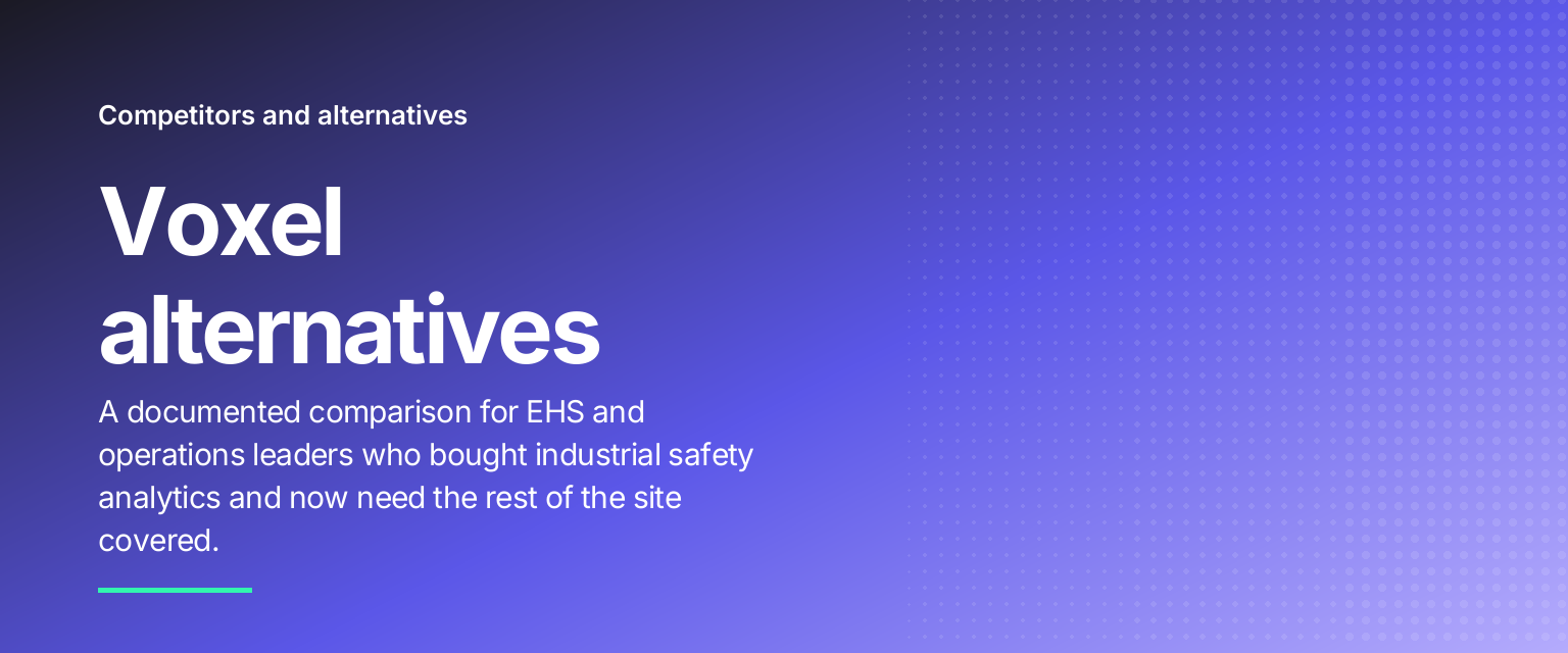 Voxel alternatives: A documented comparison for EHS and operations leaders who bought industrial safety analytics and now need the rest of the site covered