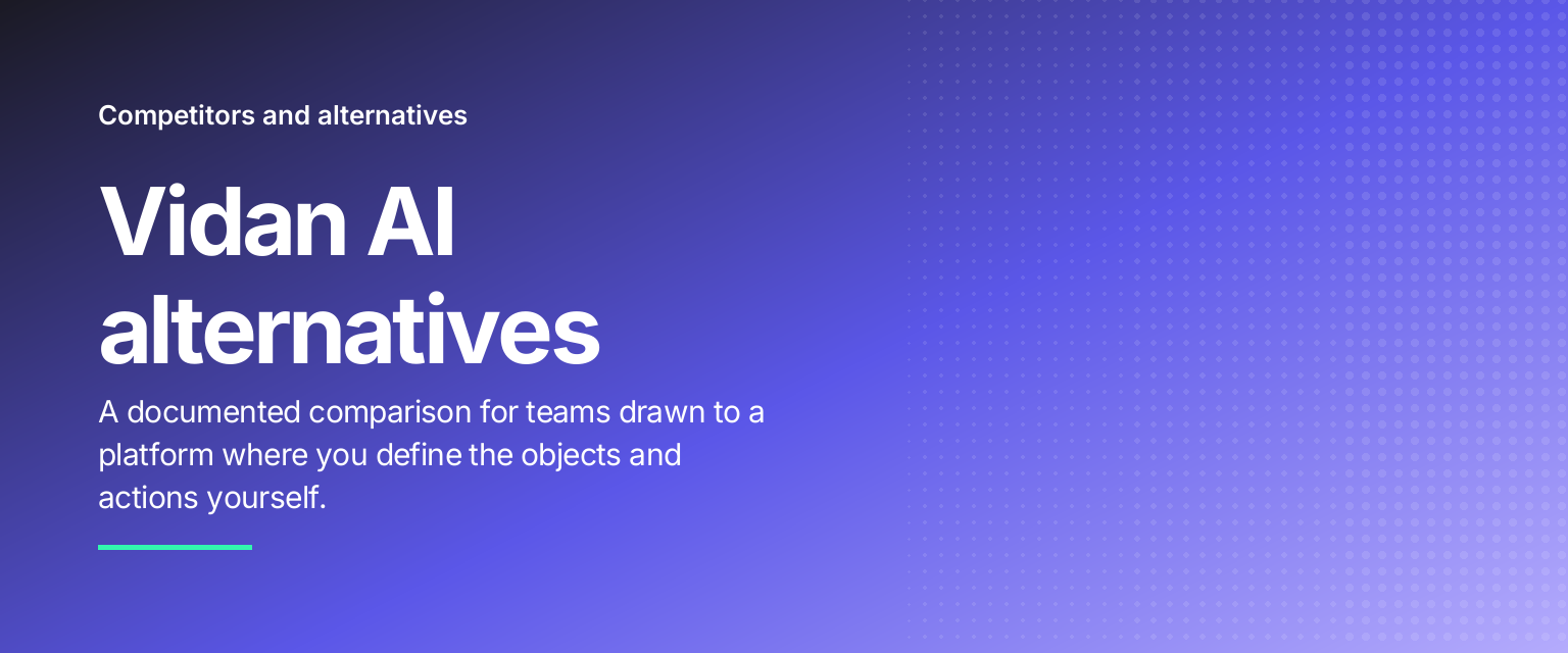 Vidan AI alternatives: A documented comparison for teams drawn to a platform where you define the objects and actions yourself