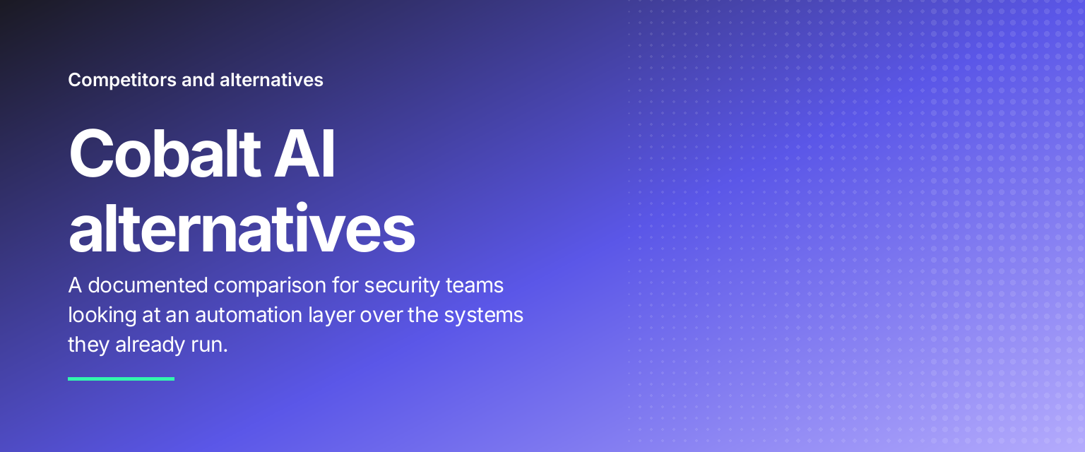 Cobalt AI alternatives: A documented comparison for security teams looking at an automation layer over the systems they already run