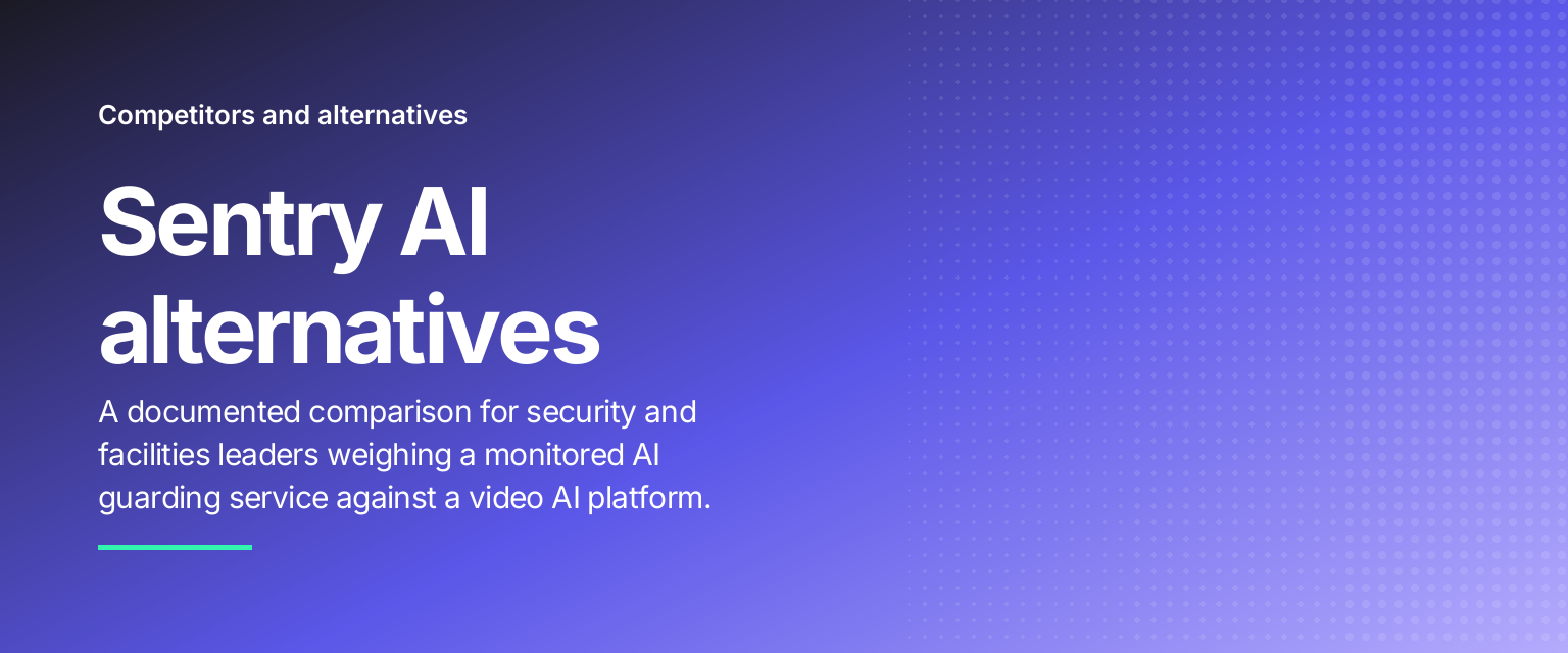 Sentry AI alternatives: A documented comparison for security and facilities leaders weighing a monitored AI guarding service against a video AI platform