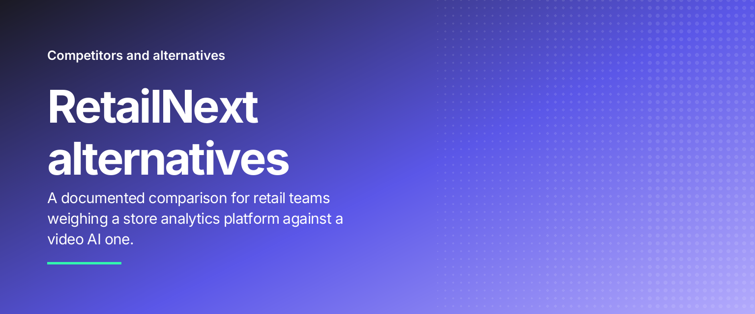 RetailNext alternatives: A documented comparison for retail teams weighing a store analytics platform against a video AI one