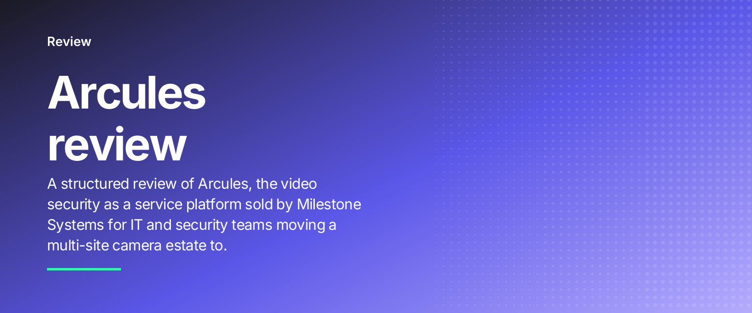 Arcules review: A structured review of Arcules, the video security as a service platform sold by Milestone Systems for IT and security teams moving a multi-site camera estate to