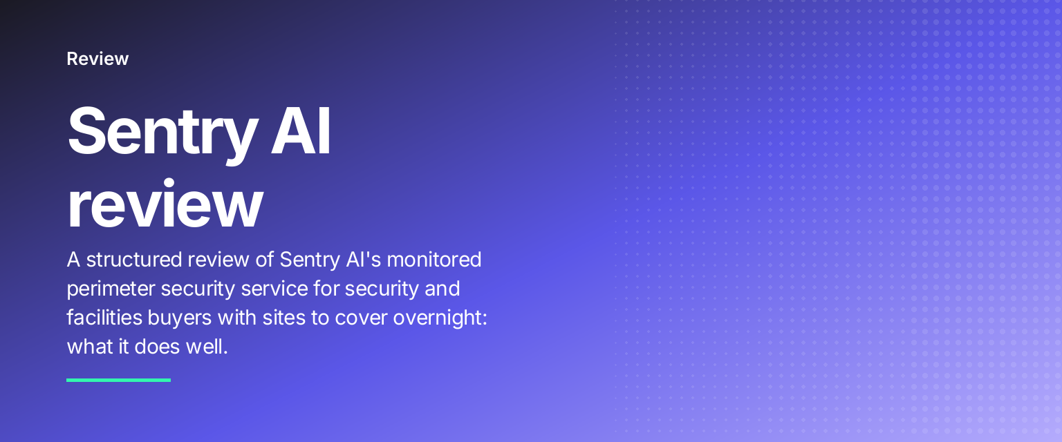 Sentry AI review: A structured review of Sentry AI's monitored perimeter security service for security and facilities buyers with sites to cover overnight: what it does well