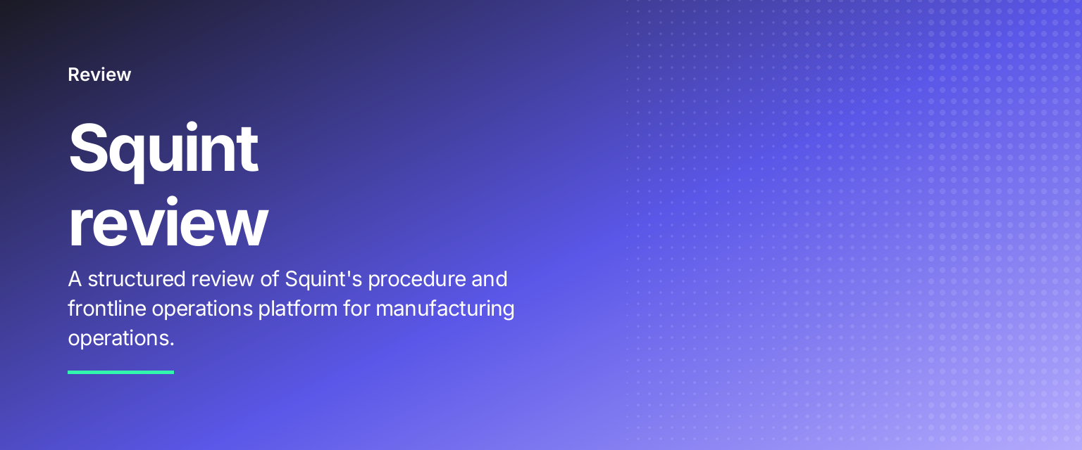 Squint review: A structured review of Squint's procedure and frontline operations platform for manufacturing operations