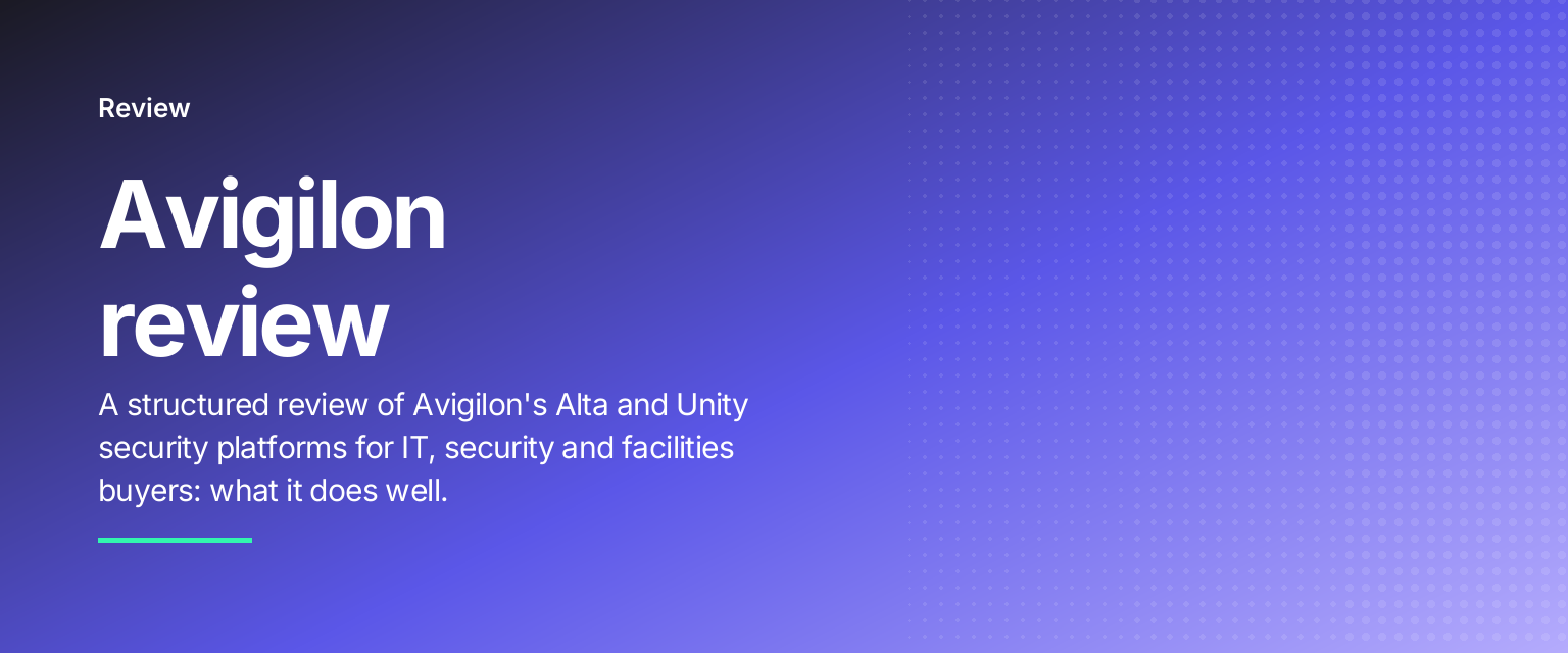 Avigilon review: A structured review of Avigilon's Alta and Unity security platforms for IT, security and facilities buyers: what it does well