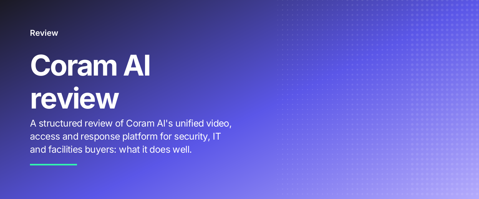 Coram AI review: A structured review of Coram AI's unified video, access and response platform for security, IT and facilities buyers: what it does well