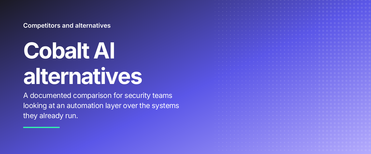Cobalt AI alternatives: A documented comparison for security teams looking at an automation layer over the systems they already run
